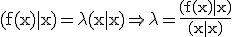 3$\rm (f(x)|x)=\lambda (x|x)\Rightarrow \lambda =\frac{(f(x)|x)}{(x|x)}